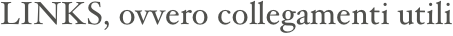 LINKS, ovvero collegamenti utili